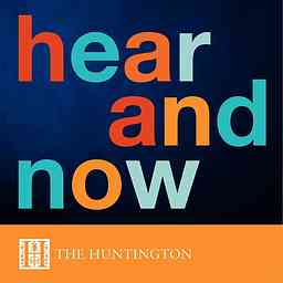 Hear and Now at The Huntington cover logo