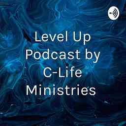 Level Up Podcast by C-Life Ministries cover logo