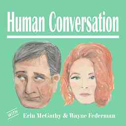 Human Conversation with Erin McGathy and Wayne Federman cover logo
