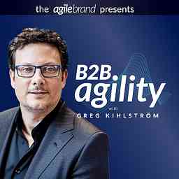 B2B Agility™ with Greg Kihlström cover logo