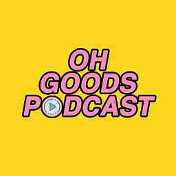 Oh Goods Podcast cover logo