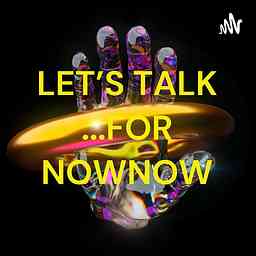 LET'S TALK ...FOR NOWNOW cover logo