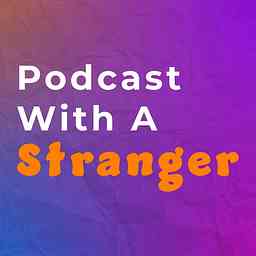 Podcast With A Stranger cover logo