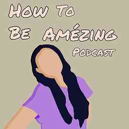 How to Be Amézing Podcast logo