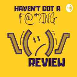 Haven't Got a F@*?ing Review cover logo