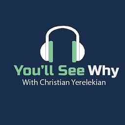 You'll See Why with Christian Yerelekian cover logo