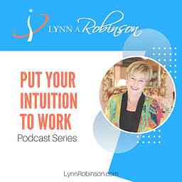 Put Your Intuition To Work Podcast Series cover logo