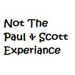 Not The Paul & Scott Experiance's Podcast cover logo