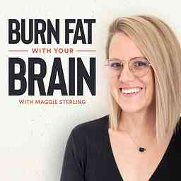 Burn Fat With Your Brain with Maggie Sterling cover logo