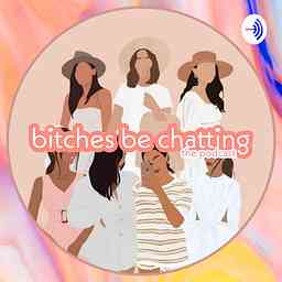 Bitches Be Chatting The Podcast logo