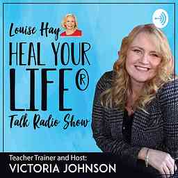 Heal Your Life Talk Radio Show with Victoria Johnson, Heal Your Life Trainer and Coach Trainer logo