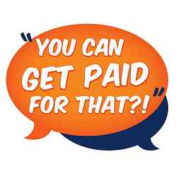 You Can Get Paid For That?! - Inspiring Interviews and Advice from Everyday Entrepreneurs logo