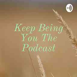 Keep Being You The Podcast cover logo