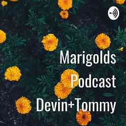 Marigolds Podcast Devin+Tommy cover logo