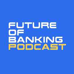 Future of Banking Podcast cover logo