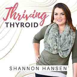 Thriving Thyroid with Shannon Hansen - Functional Nutrition for better women's hormones using food as medicine. logo