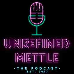 Unrefined Mettle Podcast cover logo