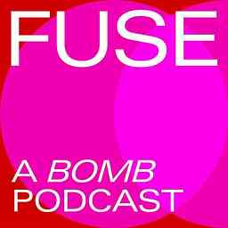 FUSE: A BOMB Podcast cover logo
