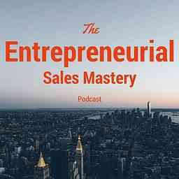 Entrepreneurial Sales Mastery Podcast cover logo