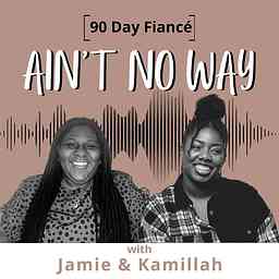 90 Day Fiancé: Ain't No Way Pod cover logo