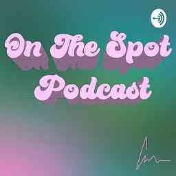 ON THE SPOT PODCAST! cover logo