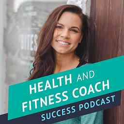 Health and Fitness Coach Success Podcast cover logo