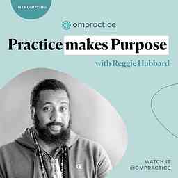 Ompractice Presents: Practice Makes Purpose cover logo