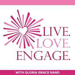 Live. Love. Engage. Podcast: Inspiration | Spiritual Awakening | Happiness | Success | Life cover logo