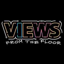 Views From The Floor Podcast cover logo