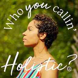 Who You Callin’ Holistic? cover logo
