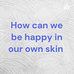 How can we be happy in our own skin cover logo