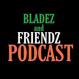 Bladez & Friendz Podcast logo