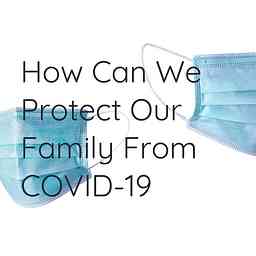 How Can We Protect Our Family From COVID-19 cover logo