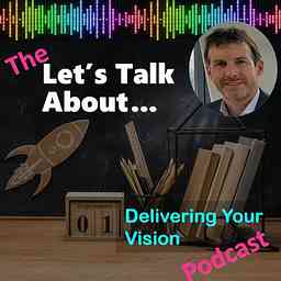 Let's Talk About...Getting your vision delivered cover logo