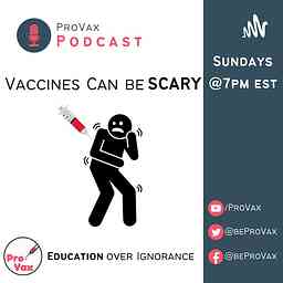 Vaccines Can be Scary: A ProVax Podcast cover logo
