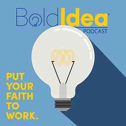 BoldIdea Podcast - Put your faith to work and bring your bold idea to life. cover logo