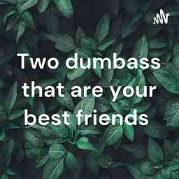 Two dumbass that are your best friends logo