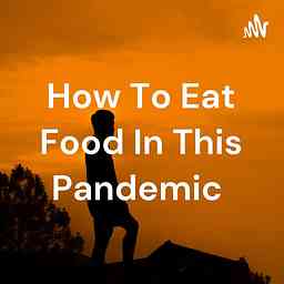 How To Eat Food In This Pandemic cover logo