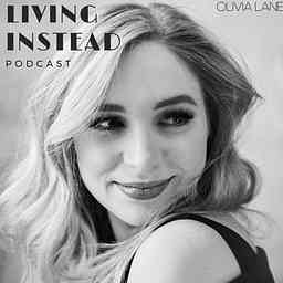 Living Instead with Olivia Lane cover logo