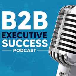 B2B Executive Success Podcast cover logo