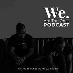 WE Are The Ones Podcast cover logo