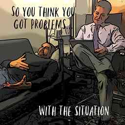 So You Think You Got Problems...with the Situation cover logo
