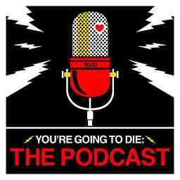 You're Going to Die: The Podcast logo