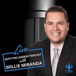 LIVE WITH THE LEADERS Podcast hosted by Willie Miranda cover logo