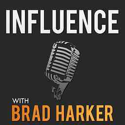 Influence with Brad Harker - Interviewing business leaders, innovators, and entrepreneurs. logo