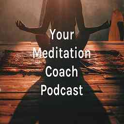 Your Meditation Coach Podcast cover logo