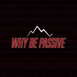 Why Be Passive Podcast cover logo