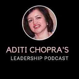 Aditi Chopra's Leadership Podcast cover logo
