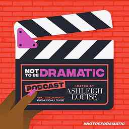 Not To Be Dramatic Podcast cover logo