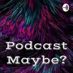 Podcast Maybe? cover logo